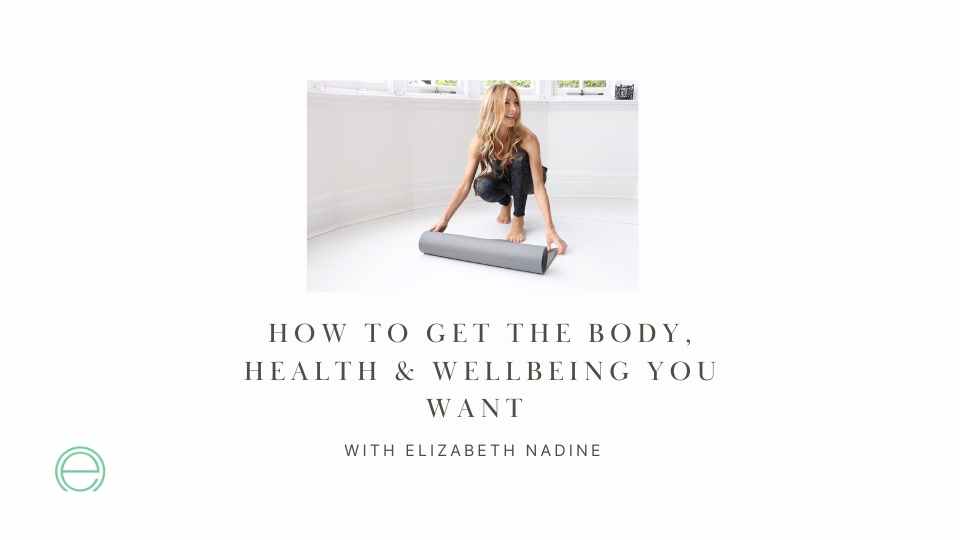 Masterclass: How to get the body, health & wellbeing you want