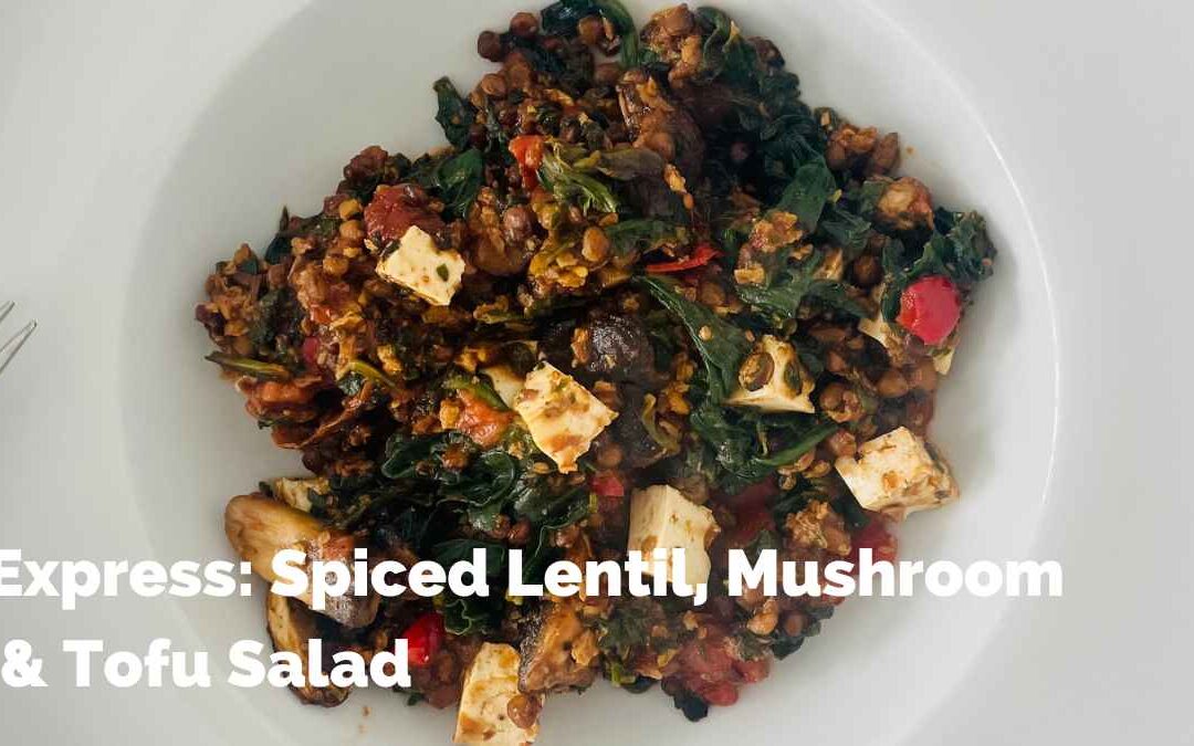 Express: Spiced Lentil, Mushroom & Tofu Salad