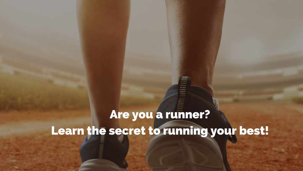 Are you a runner? Learn the secret to running your best!