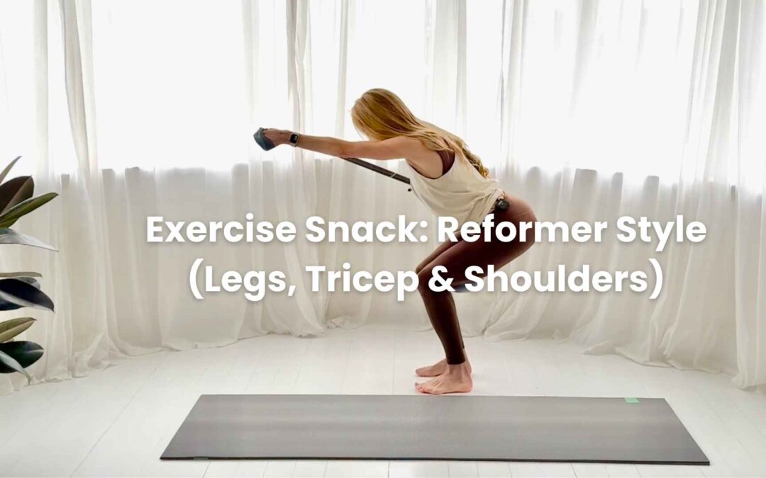Exercise Snack -Reformer Style (Legs, Triceps & Shoulders)