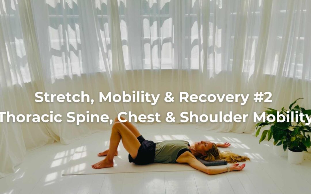 Stretch, Mobility & Recovery #2 – Thoracic Spine, Chest & Shoulder Mobility