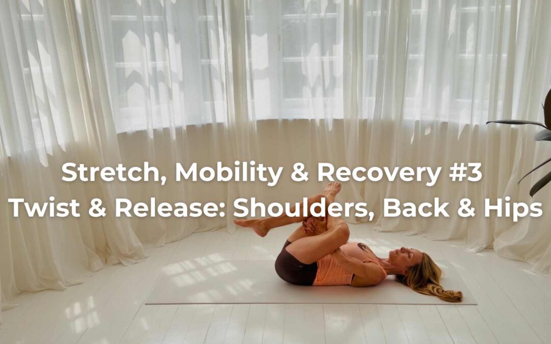 Stretch, Mobility & Recovery #3 – Twist & Release: Shoulders, Back & Hips