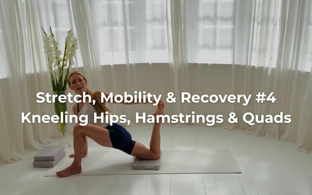 Stretch, Mobility & Recovery #4 – Kneeling Hips, Hamstrings & Quads